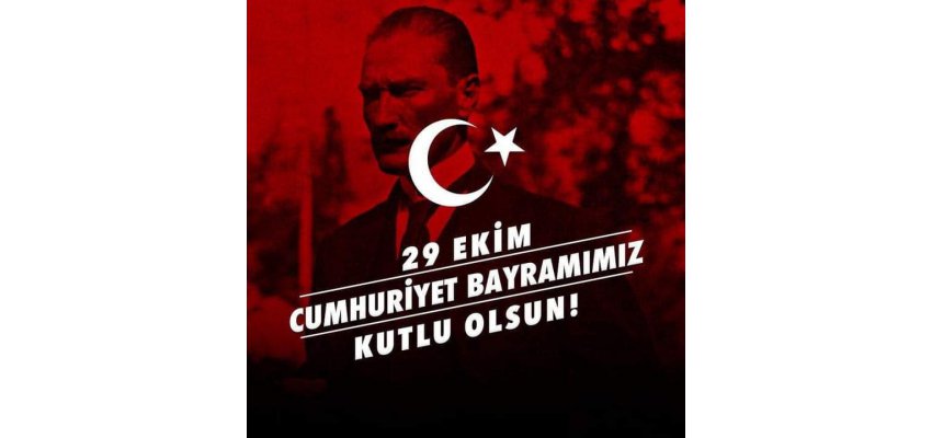 29 EKİM CUMHURİYET BAYRAMI KUTLU OLSUN