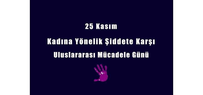 25 Kasım Kadına Yönelik Şiddete karşı Uluslararası Mücadele Günü